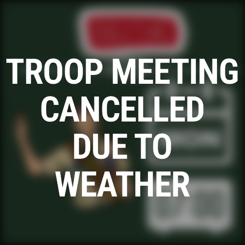 TROOP MEETING CANCELLED WX